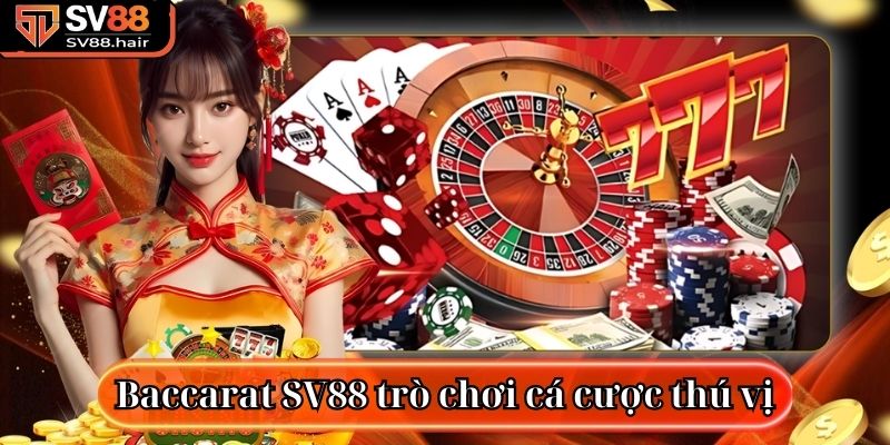 Baccarat SV88 là trò chơi cá cược thú vị
