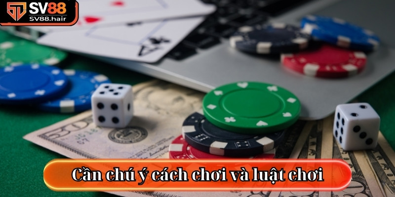 Cần chú ý cách chơi và luật chơi khi tham gia sảnh Liêng SV88