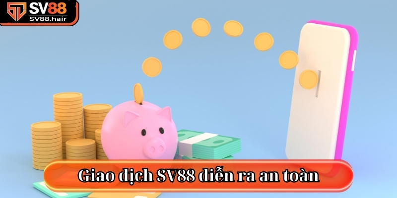 Giao dịch tại SV88 được diễn ra an toàn