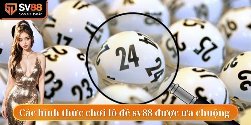 Lô Đề Sv88 2 Các hình thức chơi lô đề sv88 được ưa chuộng nhất hiện nay