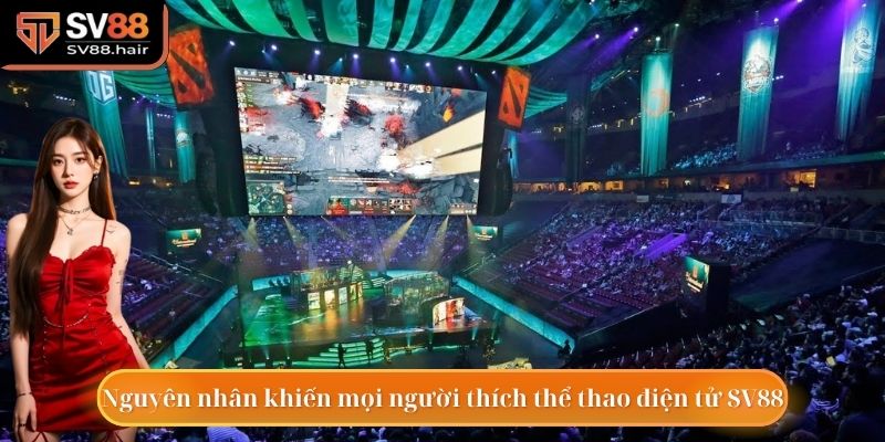 Thể Thao Điện Tử SV88 2 Các lý do khiến thành viên đam mê thể thao điện tử SV88